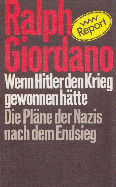 Wenn Hitler den Krieg gewonnen hätte. Die Pläne der Nazis nach dem Endsieg. Reihe Report. Erstauflage