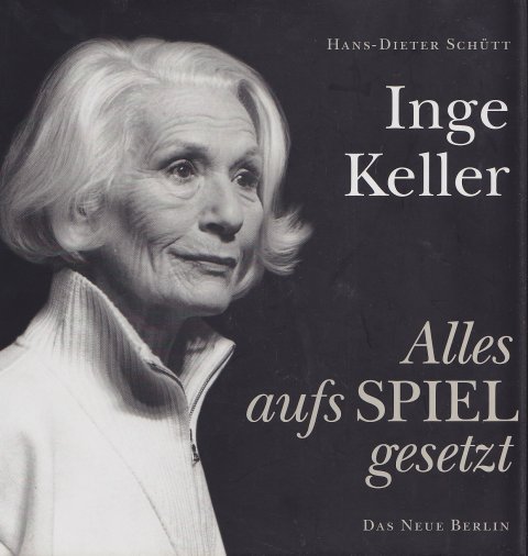 Inge Keller. Alles aufs Spiel gesetzt