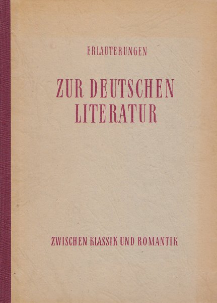 Erläuterungen zur deutschen Literatur. Zwischen Klassik und Romantik