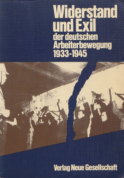 Widerstand und Exil der deutschen Arbeiterbewegung 1933-1945 Grundfragen und Materialien