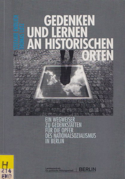 Gedenken und Lernen an historischen Orten. Ein Wegweiser zu Gedenkstätten für die Opfer des Nationalsozialismus in Berlin (Bibliotheksexemplar)