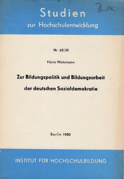 Zur Bildungspolitik und Bildungsarbeit der deutschen Sozialdemokratie. Reihe Studien zur Hochschulentwicklung Nr. 65/III