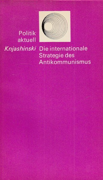 Die internationale Strategie des Antikommunismus. Reihe Politik aktuell