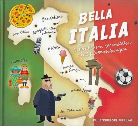 Bella Italia. Schönheiten, Kuriositäten und Überraschungen