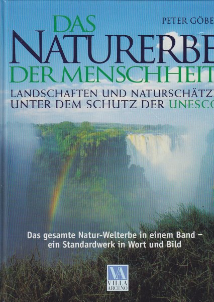 Das Naturerbe der Menschheit. Landschaften und Naturschätze unter dem Schutz der UNESCO - Ein Standardwerk in Wort und Bild. Überarbeitete und ergänzte 2. Auflage