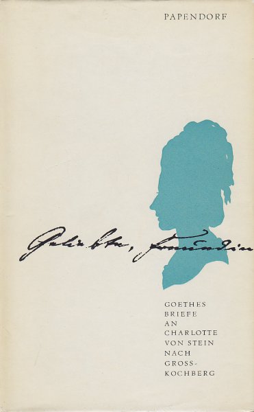 Geliebte Freundin. Goethes Briefe an Charlotte von Stein nach Grosskochberg. Schriften des Stadtmuseums Jena Nr. 5