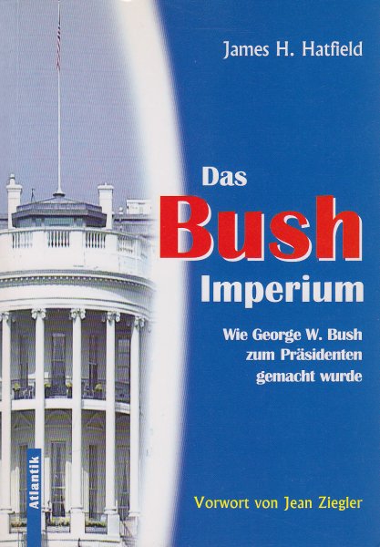 Das Busch-Imperium. Wie George W. Bush zum Präsidenten gemacht wurde (Mit einem Vorwort von Jean Ziegler) Die Herausgabe der Publikation wurde unterstützt von der RLS Berlin