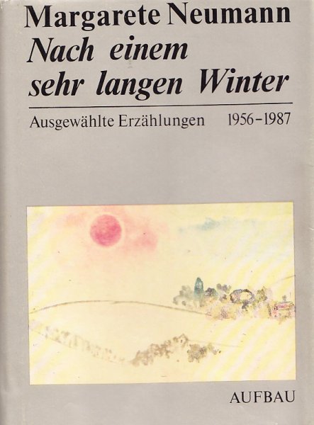 Nach einem sehr langen Winter. Ausgewählte Erzählungen 1956-1987 (Mit Aquarellen von Margarete Neumann) 1. Auflage