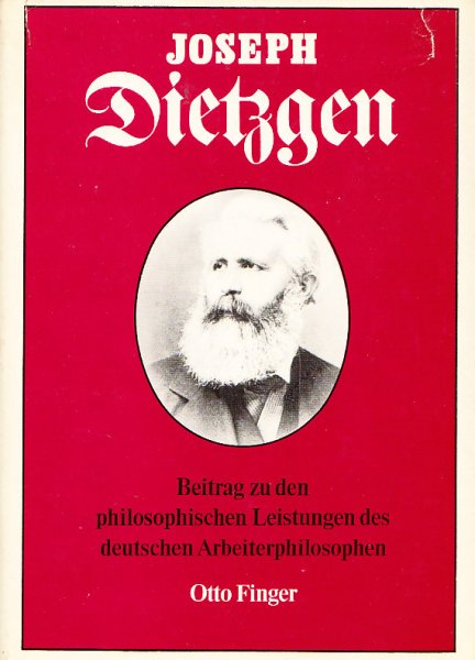Josef Dietzgen. Beiträge zu den philosophischen Leistungen des deutschen Arbeiterphilosophen