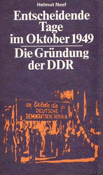 Entscheidende Tage im Oktober 1949 Die Gründung der DDR. Mit 100 Abbildungen. 2. überarbeitete und erweiterte Auflage. Schriftenreihe Geschichte