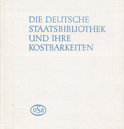 Die Deutsche Staatsbibliothek und ihre Kostbarkeiten (Mit 5 mehrfarbigen und 67 einfarbigen Tafeln)