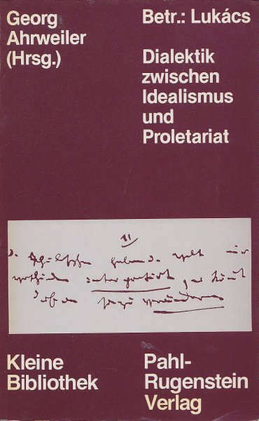Betr.: Lukacs Dialektik zwischen Idealismus und Proletariat. Kleine Bibliothek Politik, Wissenschaft, Zukunft Bd. 141 (Mit Besitzvermerk)