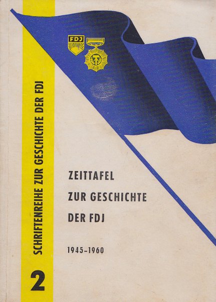 Zeittafel zur Geschichte der FDJ 1945-1960 Schriftenreihe zur Geschichte der FDJ