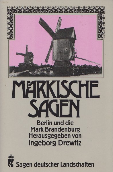 Märkische Sagen. Berlin und die Mark Brandenburg. Reihe Sagen deutscher Landschaften. Ein Ullstein Buch Bd. 20505