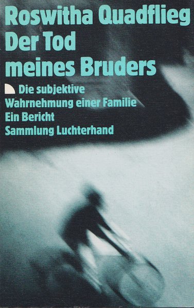 Der Tod meines Bruders. Die subjektive Wahrnehmung Einer Familie. Ein Bericht. Sammlung Luchterhand (SL)Bd. 943