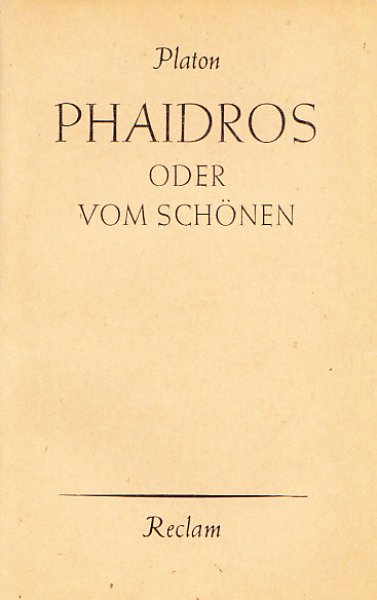 Phaidros oder Vom Schönen. In der Übersetzung v. F. Schleiermacher Reclam-Univ. Nr. 5789. Neu hrsg. und eingeleitet von D. Bergner