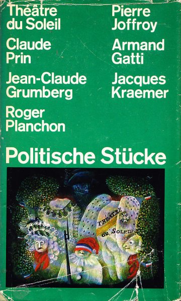 Politische Stücke aus Frankreich. Autoren: Claude Prin, Jean-Colaude Grumberg, Roger Planchon, Pierre Joffroy, Armand Gatti, Jacques Kraemer. 1. Auflage