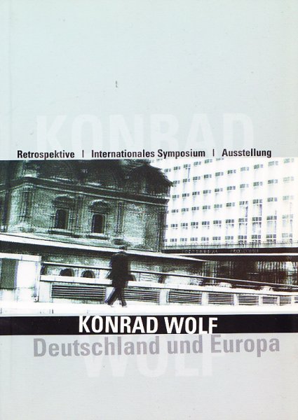Deutschland und Europa. Konrad Wolf Retrospektive/Internationales Symposium/Ausstellung