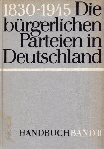 Die bürgerlichen Parteien Deutschlands 1830-1945 Handbuch Band II (Bibliotheksexemplar)