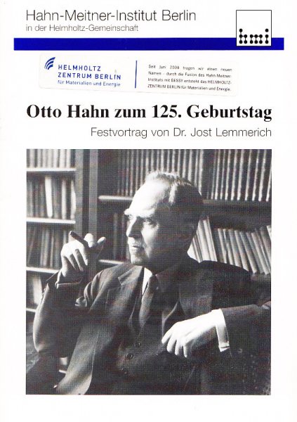 Otto Hahn zum 125. Geburtstag. Festvortrag im Hahn-Meitner-Institut am 8.3.2004
