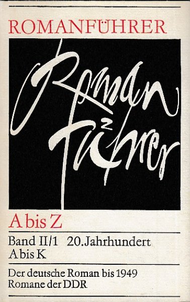 Romanführer A bis Z Band II/1 20. Jahrhundert A bis K Der deutsche Roman bis 1949  Roman der DDR