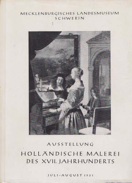 Holländische Malerei des XVII. Jahrhunderts im Mecklenburgischen Landesmuseum Schwerin 1951 Katalog zur Austellung