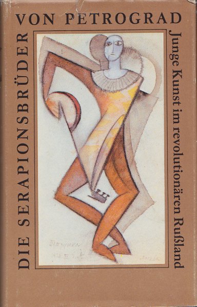 Die Serapionsbrüder von Petrograd. Junge Kunst im revolutionären Rußland. 1. Auflage