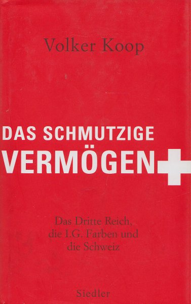 Das schmutzige Vermögen. Das Dritte Reich, die IG Farben und die Schweiz. 1. Auflage (Mängelexemplar)