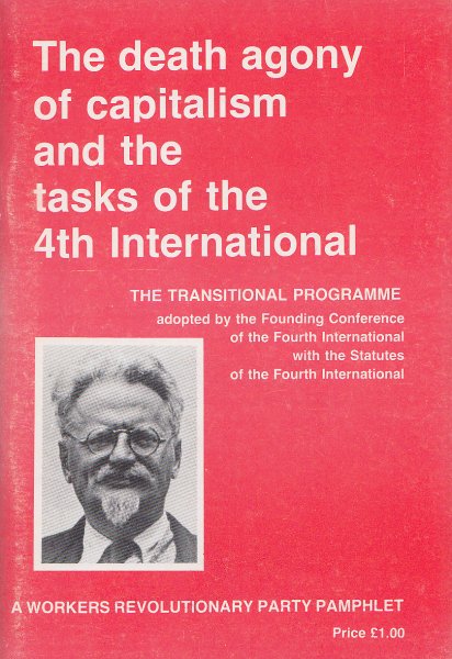 The death agony of capitalism und the tasks of the 4th International. The Transitional Programme. A Workers Revolutionary Party Pamphlet
