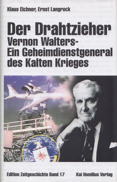 Der Drahtzieher Vernon Walters. Ein Geheimdienstgeneral des Kalten Krieges. Edition Zeitgeschichte Band 17