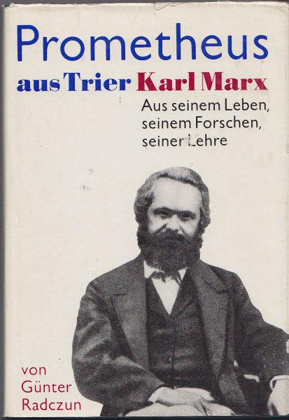 Prometheus aus Trier Karl Marx. Aus seinem Leben, seinem Forschen, seiner Lehre