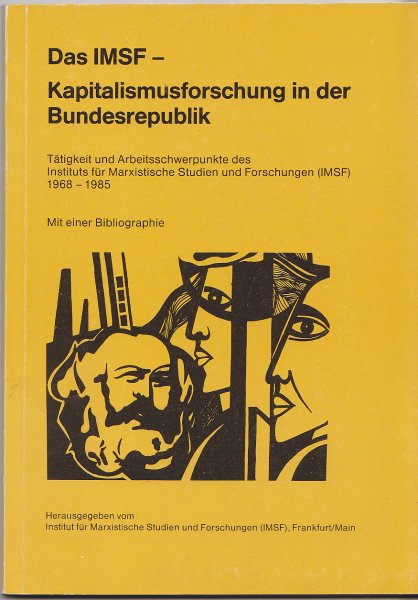 Das IMSF - Kapitalismusforschung in der Bundesrepublik. Tätigkeit und Arbeitsschwerpunkte des Instituts  1968-1985 Mit einer Bibliographie