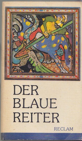 Der Blaue Reiter. Dokumente einer geistigen Bewegung. Mit 149 Abbildungen. Reclam Universal Bibliothek Kunstwissenschaften Bd. 1122  1. Auflage