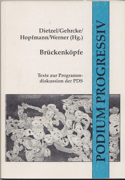Brückenköpfe. Texte zur Programmdiskussion der PDS. Reihe Podium progressiv Heft 17