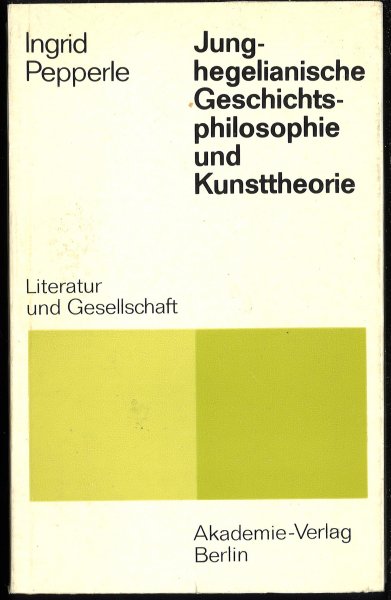 Junghegelianische Geschichtsphilosophie und Kunstheorie. Reihe Literatur und Gesellschaft (Mit großflächiger Widmung)