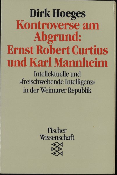 Kontroverse am Abgrund: Ernst Robert Curtius und Karl Mannheim. Intellektuelle und 'freischwebende Intelligenz' in der Weimarer Republik. Fischer Wissenschaft  Bd. 10967