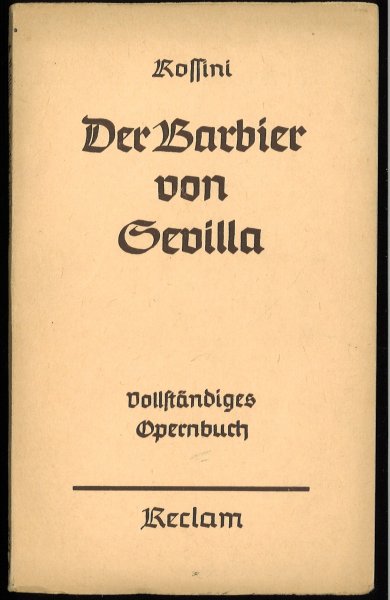 Der Barbier von Sevilla. Komische Oper in zwei Aufzügen. Vollständiges Opernbuch. Reclam Bd. 2937