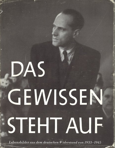 Das Gewissen steht auf. 64 Lebensbilder aus dem deutschen Widerstand 1933-1945. Herausgegeben in Zusammenarbeit mit Willy Brandt und Karl Dietrich Bracher