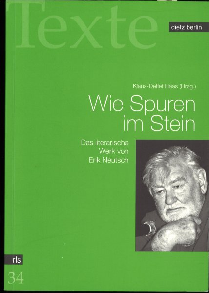 Wie Spuren im Stein. Das literarische Werk von Erik Neutsch. Reihe Texte/Rosa-Luxemburg-Stiftung Bd. 34