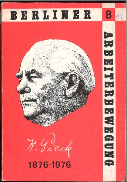 Berliner Arbeiterbewegung Heft 8: Wilhelm Pieck in Berlin 1876-1976
