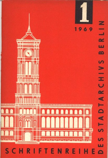 Schriftenreihe des Stadtarchivs Berlin 1/1969. Beiträge Dokumente Informationen des Archivs der Hauptstadt der DDR. (Berliner Geschichte)