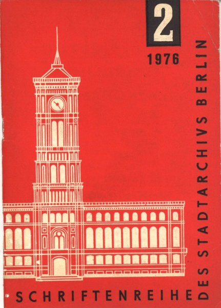 Schriftenreihe des Stadtarchivs Berlin 2/1976. Beiträge Dokumente Informationen des Archivs der Hauptstadt der DDR. (Berliner Geschichte)