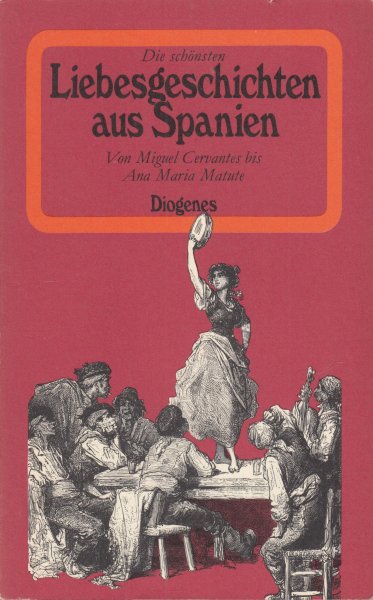 Die schönsten Liebesgeschichten Spaniens. Von Miguel Cervantes bis Ana Maria Matute. Diogenes TB Bd. 21203 (detebe 21203)