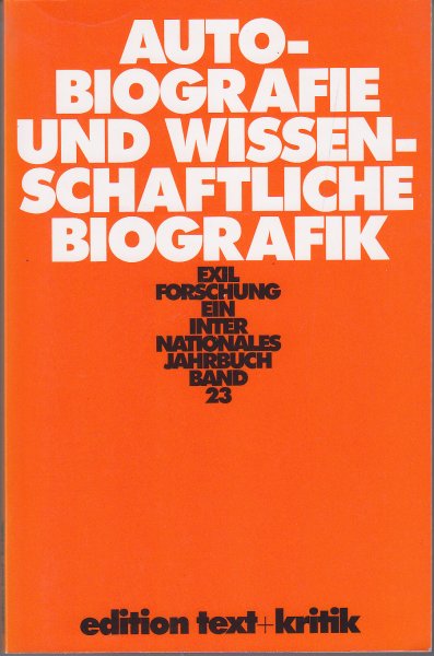 Autobiografie und wissenschaftliche Biografik. Exilforschung ein internationales Jahrbuch Bd. 23