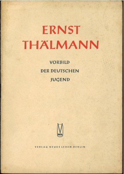 Ernst Thälmann Vorbild der deutschen Jugend. Herausgegeben vom Zentralrat der FDJ