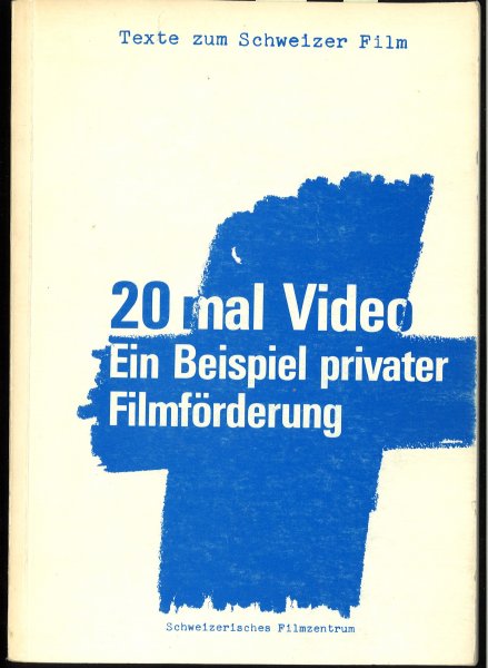 20 mal Video. Ein Beispiel privater Filmförderung. Texte zum Schweizer Film. Eine Blackbox-Initiative im Rahmen der Aktion Schweizer Film