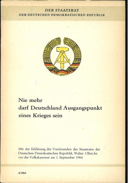 Nie mehr darf Deutschland Ausgangspunk eines Krieges sein. Dokumente der 7. Tagung der Volkskammer d. DDR 1.9. 1964 Schriftenreihe des Staatsrates Nr. 4/64