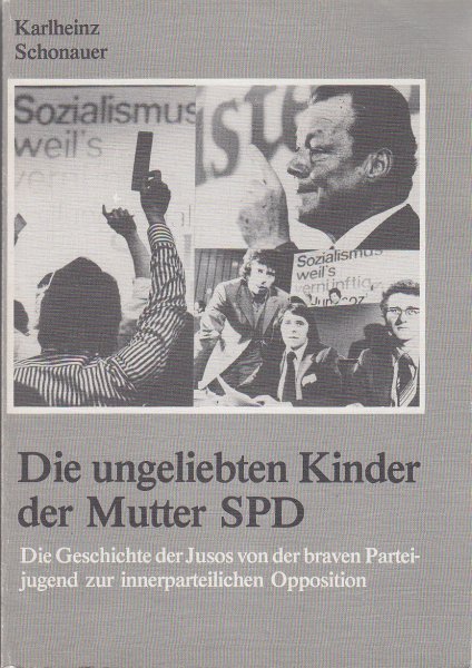 Die ungeliebten Kinder der Mutter SPD. Die Geschichte der Jusos von der braven Parteijugend zur innerparteilichen Opposition