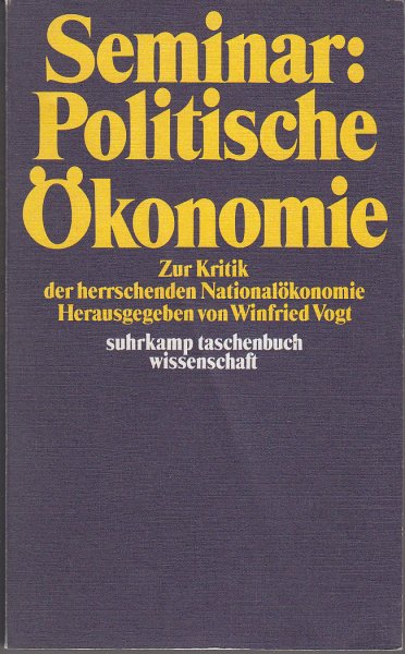 Seminar: Politische Ökonomie - Zur Kritik der herrschenden Nationalökonomie. suhrkamp taschenbuch wissenschaft Bd. 22  1. Auflage