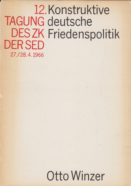 12. Tagung des ZK der SED 27./28.4. 1966  Konstruktive deutsche Friedenspolitik. Bericht über Fragen der Aussenpolitik der DDR